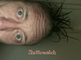 2hottowatch