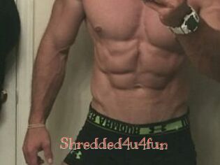 Shredded4u4fun