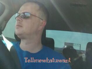 Tellmewhatuwant