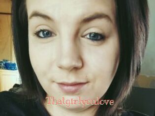 Thatgirlyoulove
