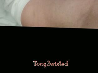 Tong2wisted
