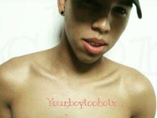 Yourboytoohotx